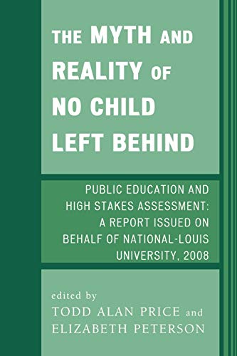 Stock image for The Myth and Reality of No Child Left Behind: Public Education and High Stakes Assessment for sale by Half Price Books Inc.