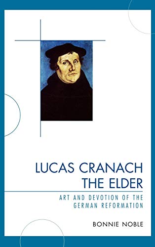 9780761843375: Lucas Cranach the Elder: Art and Devotion of the German Reformation