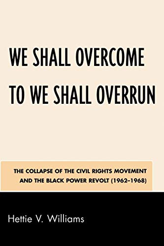 Beispielbild fr We Shall Overcome to We Shall Overrun: The Collapse of the Civil Rights Movement and the Black Power Revolt (1962-1968) zum Verkauf von ThriftBooks-Dallas