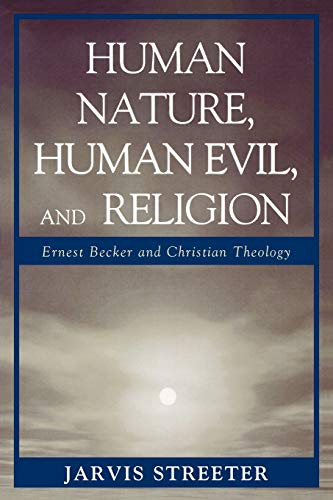 Stock image for Human Nature, Human Evil, and Religion Ernest Becker and Christian Theology Streeter, Jarvis Author Paperback 2008 for sale by PBShop.store US