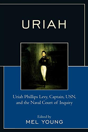 9780761844396: Uriah: Uriah Phillips Levy, Captain, U.S.N., and the Naval Court of Inquiry