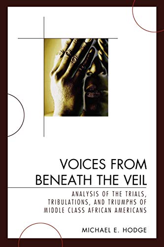 Stock image for Voices from Beneath the Veil Analysis of the Trials, Tribulations, and Triumphs of Middle Class African Americans for sale by PBShop.store US