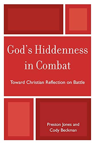 God's Hiddenness in Combat: Toward Christian Reflection on Battle (9780761845348) by Jones, Preston