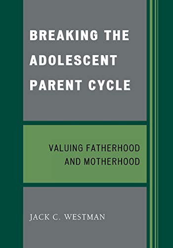 Beispielbild fr Breaking the Adolescent Parent Cycle : Valuing Fatherhood and Motherhood zum Verkauf von Better World Books