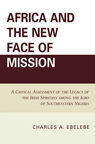 Africa and the New Face of Mission: A Critical Assessment of the Legacy of the Irish Spiritans Am...