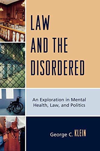 Beispielbild fr Law and the Disordered: An Explanation in Mental Health, Law, and Politics zum Verkauf von Monster Bookshop