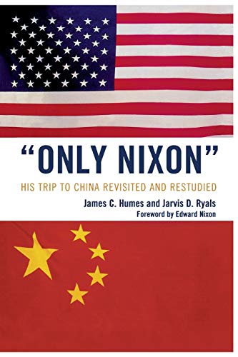 Only Nixon: His Trip to China Revisited and Restudied (9780761847380) by James C. Humes; Jarvis D. Ryals