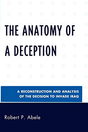 Imagen de archivo de The Anatomy of a Deception: A Reconstruction and Analysis of the Decision to Invade Iraq a la venta por Michael Lyons