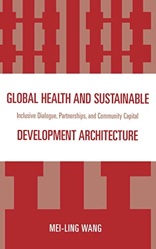 9780761847526: Global Health and Sustainable Development Architecture: Inclusive Dialogue, Partnerships, and Community Capital