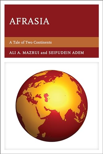 Afrasia: A Tale of Two Continents (9780761847717) by Adem, Seifudein; Mazrui Director Institute Of Global Cultural Studies SUNY Binghamton, Ali A.