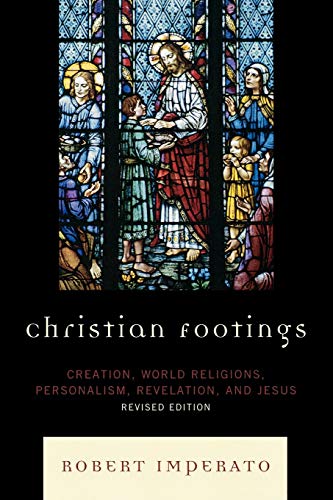 Stock image for Christian Footings: Creation, World Religions, Personalism, Revelation, and Jesus, Revised Edition for sale by Discover Books