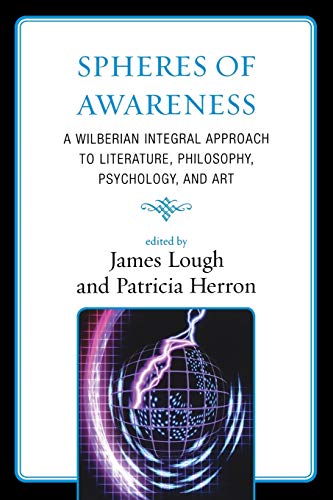 Beispielbild fr Spheres of Awareness: A Wilberian Integral Approach to Literature, Philosophy, Psychology, and Art zum Verkauf von 20th Century Lost & Found