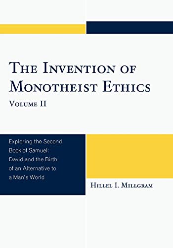 9780761849247: The Invention of Monotheist Ethics: v. 2: Exploring the Second Book of Samuel: 2