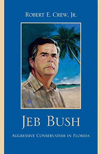 Imagen de archivo de Jeb Bush: Aggressive Conservatism in Florida a la venta por Basement Seller 101