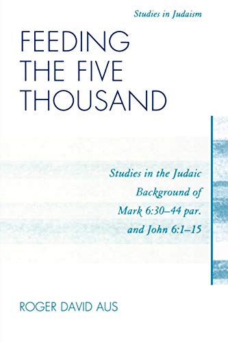 Beispielbild fr Feeding the Five Thousand Studies in the Judaic Background of Mark 63044 par and John 6115 Studies in Judaism zum Verkauf von PBShop.store US