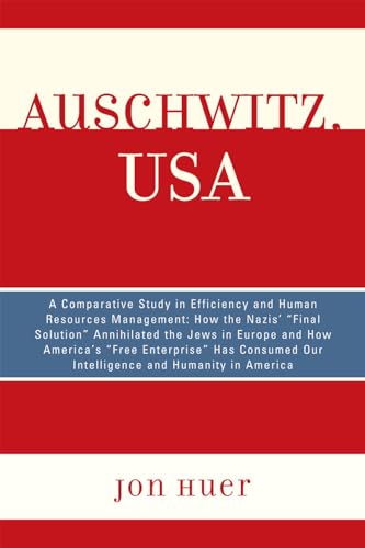 Stock image for Auschwitz, USA: A Comparative Study in Efficiency and Human Resources Management: How the Nazis Final Solution Annihilated the Jews in Europe and How . Our Intelligence and Humanity in America for sale by Michael Lyons
