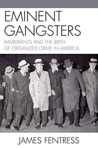 Stock image for Eminent Gangsters: Immigrants and the Birth of Organized Crime in America for sale by Michael Lyons
