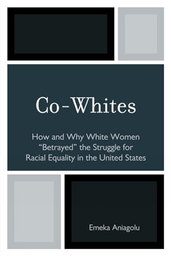 9780761853411: Co-Whites: How and Why White Women Betrayed the Struggle for Racial Equality in the United States