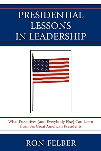 Beispielbild fr Presidential Lessons in Leadership: What Executives (and Everybody Else) Can Learn from Six Great American Presidents zum Verkauf von Michael Lyons