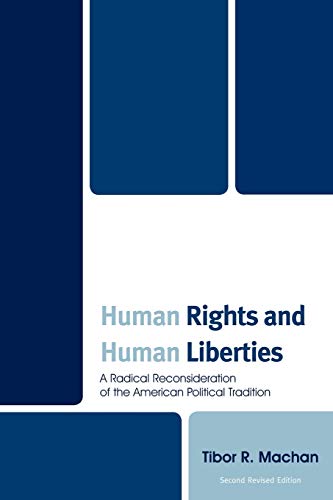 Human Rights and Human Liberties: A Radical Reconsideration of the American Political Tradition (9780761853589) by Tibor R. Machan