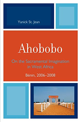 Stock image for Ahobobo: On the Sacramental Imagination in West Africa, Bnin, 2006-2008 for sale by Michael Lyons