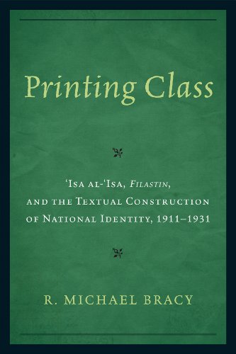 Beispielbild fr Printing Class: 'Isa al-'Isa, Filastin, and the Textual Construction of National Identity, 1911-1931 zum Verkauf von Ergodebooks