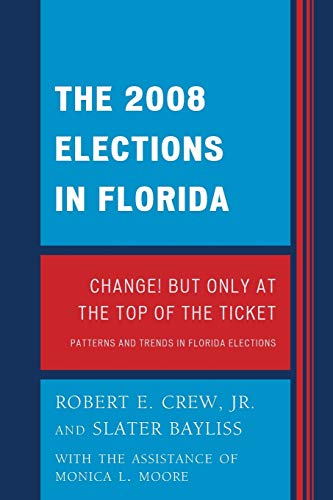 Stock image for The 2008 Election in Florida: Change! But Only at the Top of the Ticket (Patterns and Trends in Florida Elections) for sale by Ergodebooks