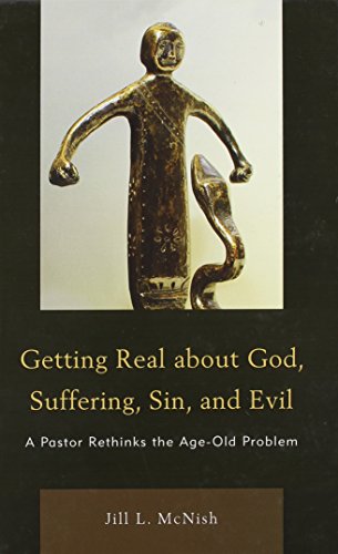 9780761854876: Getting Real About God, Suffering, Sin and Evil: A Pastor Rethinks the Age-Old Problem