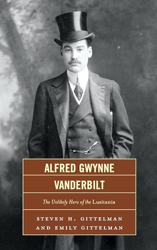 Stock image for Alfred Gwynne Vanderbilt: The Unlikely Hero of the Lusitania for sale by Ria Christie Collections