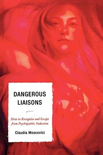 Beispielbild fr Dangerous Liaisons: How to Recognize and Escape from Psychopathic Seduction zum Verkauf von WorldofBooks