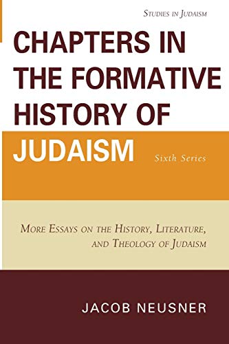 Chapters in the Formative History of Judaism: Sixth Series: More Essays on the History, Literature, and Theology of Judaism (Volume 6) (Studies in Judaism, 6) (9780761855910) by Neusner, Jacob