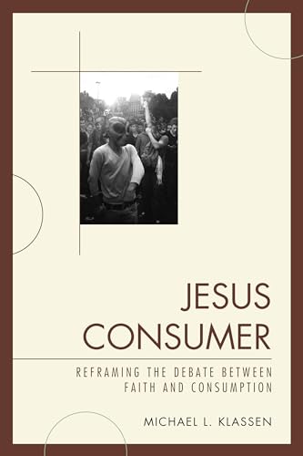 Imagen de archivo de Jesus Consumer: Reframing the Debate between Faith and Consumption a la venta por Michael Lyons