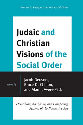 Beispielbild fr Judaic and Christian Visions of the Social Order: Describing, Analyzing and Comparing Systems of the Formative Age (Jacob Neusner Series: Religion/Social Order) zum Verkauf von Michael Lyons