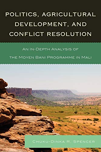 Beispielbild fr Politics, Agricultural Development, and Conflict Resolution: An In-depth Analysis of the Moyen Bani Programme in Mali zum Verkauf von AwesomeBooks