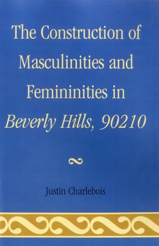 Imagen de archivo de The Construction of Masculinities and Femininities in Beverly Hills, 90210 a la venta por Michael Lyons