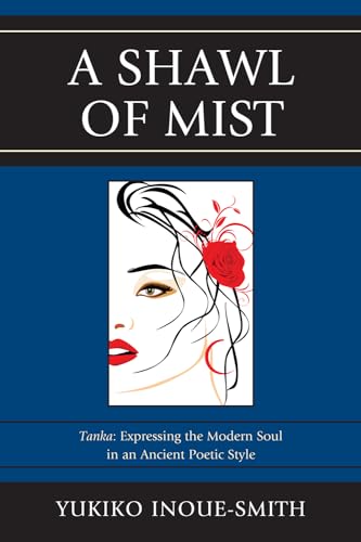 Stock image for A Shawl of Mist: Tanka: Expressing the Modern Soul in an Ancient Poetic Style for sale by Michael Lyons