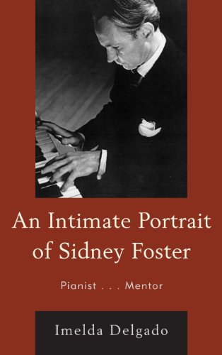 Beispielbild fr An Intimate Portrait of Sidney Foster: Pianist. Mentor zum Verkauf von Books of the Smoky Mountains
