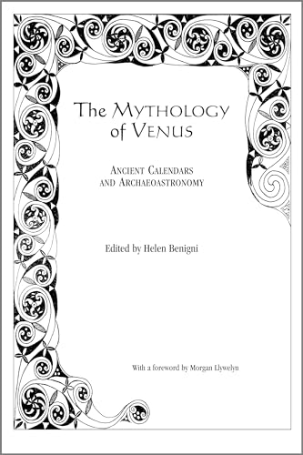 The Mythology of Venus: Ancient Calendars and Archaeoastronomy (9780761860624) by Benigni, Helen