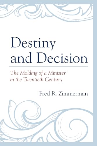 Beispielbild fr Destiny and Decision: The Molding of a Minister in the Twentieth Century zum Verkauf von Wonder Book