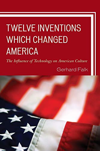 Beispielbild fr Twelve Inventions Which Changed America: The Influence of Technology on American Culture zum Verkauf von Autumn Leaves