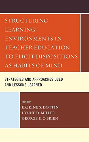 Beispielbild fr Structuring Learning Environments in Teacher Education to Elicit Dispositions As Habits of Mind : Strategies and Approaches Used and Lessons Learned zum Verkauf von Better World Books