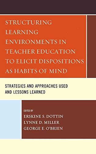 Imagen de archivo de Structuring Learning Environments in Teacher Education to Elicit Dispositions As Habits of Mind : Strategies and Approaches Used and Lessons Learned a la venta por Better World Books