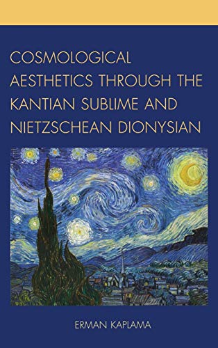 Beispielbild fr Cosmological Aesthetics Through the Kantian Sublime and Nietzschean Dionysian zum Verkauf von AwesomeBooks