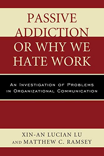 Stock image for Passive Addiction or Why We Hate Work: An Investigation of Problems in Organizational Communication for sale by Michael Lyons