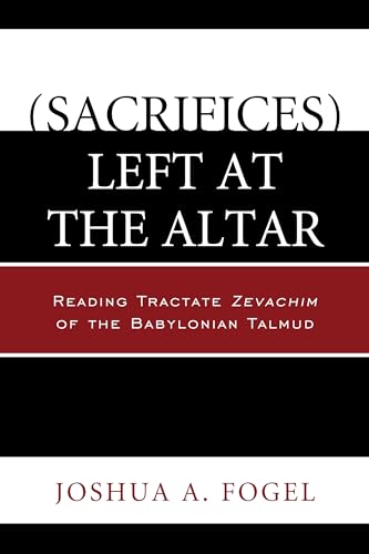 Stock image for (Sacrifices) Left at the Altar: Reading Tractate Zevachim of the Babylonian Talmud for sale by Michael Lyons