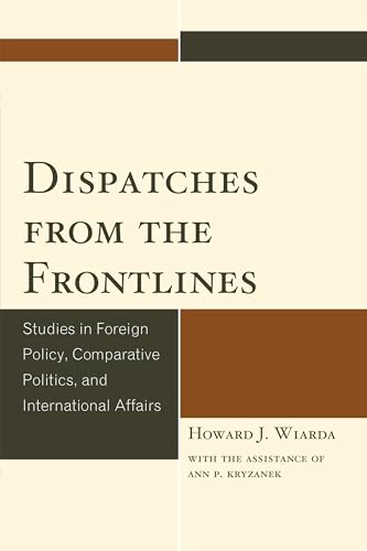 Stock image for Dispatches from the Frontlines: Studies in Foreign Policy, Comparative Politics, and International Affairs for sale by Michael Lyons