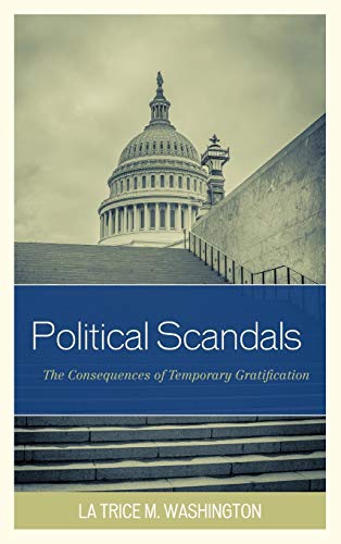 Beispielbild fr Political Scandals : The Consequences of Temporary Gratification zum Verkauf von Better World Books