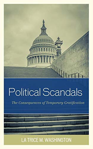 Imagen de archivo de Political Scandals : The Consequences of Temporary Gratification a la venta por Better World Books