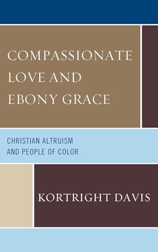 Beispielbild fr Compassionate Love and Ebony Grace: Christian Altruism and People of Color zum Verkauf von Michael Lyons