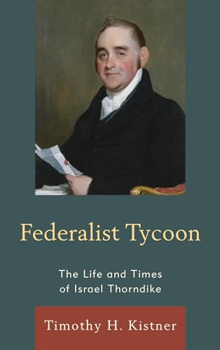 Stock image for Federalist Tycoon: The Life and Times of Israel Thorndike for sale by Michael Lyons